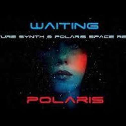 Polaris - Waiting (Future Synth  Polaris Space Remix)