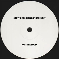 Scott Gascoigne x Tom Frost - Pass The Lovin **Free Download**
