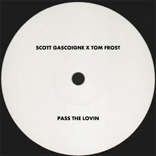 Scott Gascoigne x Tom Frost - Pass The Lovin **Free Download**