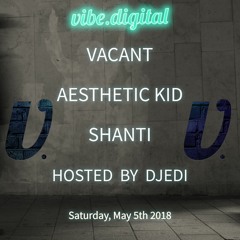 Episode 019 - Vacant, Shanti, Aesthetic Kid, hosted by Djedi