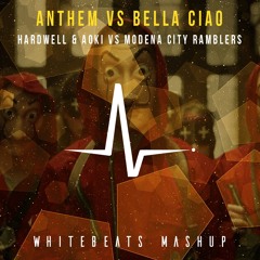 Anthem Vs Bella Ciao - Hardwell & Aoki Vs Modena City Ramblers (Whitebeats Mashup) FREE DOWNLOAD!!