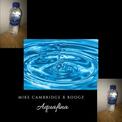 + Aquafina + - Mike cambridge X Boogz (Prod Dee B)