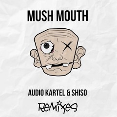 Audio Kartel & Shiso - Mush Mouth (TRVESO Remix)