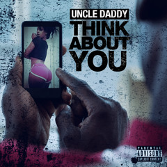 Uncle Daddy Think About You