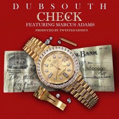 DubSouth -Check Feat. Marcus Adams(Produced by TwystedGenius)