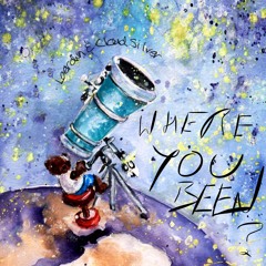 Where You Been Ft. Cloud Silva [Prod. Ayy Walker]