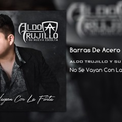 Barras De Acero (Ft. Roy Rosas Jr) - Aldo Trujillo [Estudio 2017]