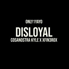 Only1Yayo - DisLoyal Ft. Cosanostra Kyle & XFin3r0X