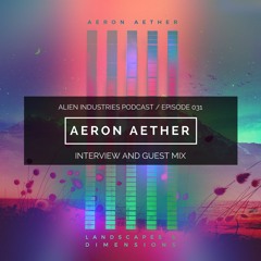 Alien Industries Podcast 031 - 2018.05.06 Guest - Aeron Aether
