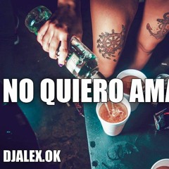 NO QUIERO AMARTE - JUSTIN QUILES ✘ DJ ALEX
