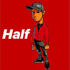 Half (Prod. by TheFamousFeChi)