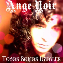 Ange Noir - Todos Somos Iguales (¿Por qué me miran así)