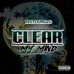 BigYoungZu - Clear My Mind