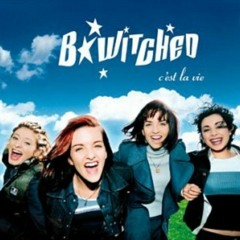 B Witched - C'est La Vie