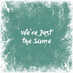 We're Just The Same