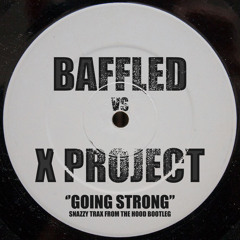 BAFFLED vs X PROJECT - GOING STRONG (Snazzy Trax Bootleg)