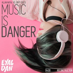 Allan Natal Vs. Dirty Disco - Music Is Danger (Eyal Dan & Winnie Pootz Reconstruction)