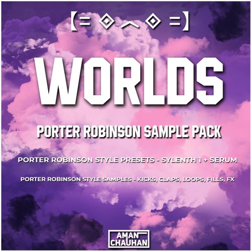 Stream WORLDS - Porter Robinson Sample Pack [Presets + Samples] by Aman  Chauhan | Listen online for free on SoundCloud