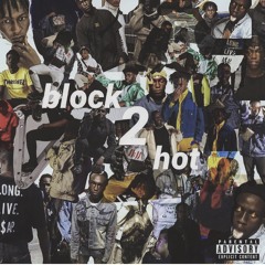 block TOO hot// ft. Eco$ystem, Thebnarlyr