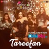 Tareefan Veere Di Wedding QARAN Ft Badshah Kareena Kapoor Khan Sonam Kapoor Swara Shikha Tareefan Veere Di Wedding QARAN Ft Badshah Kareena Kapoor Khan Sonam Kapoor Swara Shikha