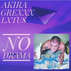 GREYDEMON x LXTUS x AKIRA - NO DRAMA (prod. Santos Santana)