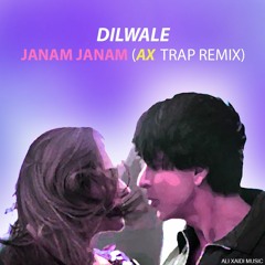 Dilwale - Janam Janam (AX Trap Remix)