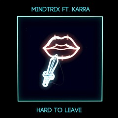 MiNDTRiX - Hard To Leave (ft. Karra)