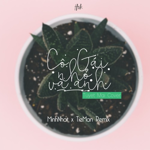 Cô gái nhỏ và anh - Tuyết Mai Ft ( MinhNhat x Tieman Remix ).