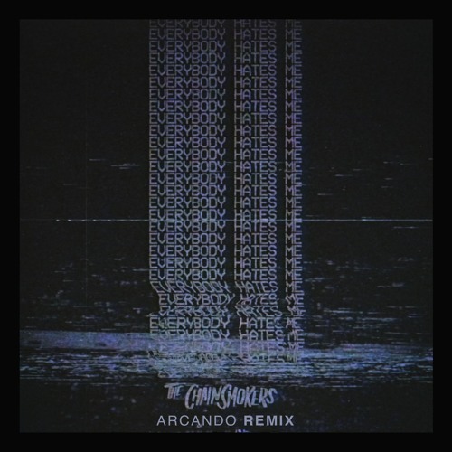 The Chainsmokers - Everybody Hates Me (Arcando Remix)