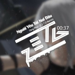 Người Yêu Tôi Nơi Đâu (ZeTD Remix) - Tăng Phúc