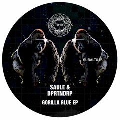 SUBALT016 - Saule & DPRTNDRP - Gorilla Glue EP - OUT NOW