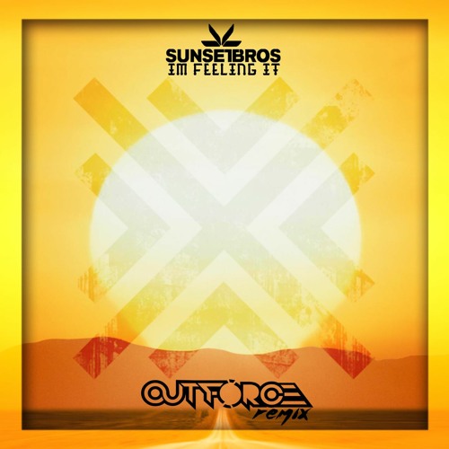 Sunset Bros - Feelin It (Outforce Remix)