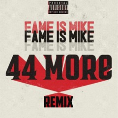 44 More (Remix) - FAME IS MIKE