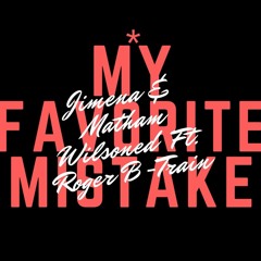 My Favorite Mistake (Jimena & Matham Wilsoned Ft. Roger B-Train)