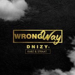 Dnizy Ft. Kabz & Straat - Wrong Way
