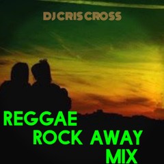 REGGAE ROCK AWAY MIX - @djcriscross1876