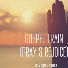 Gospel Train (Pray & Rejoice) [Jamaican Favs] - @DjCrisCross1876