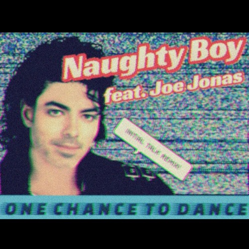 Naughtyb0y ft. J0eJ0nas - 1 Chance 2 Dance (Initial Talk Remix)