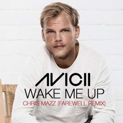 Avicii - Wake Me Up (Chris Mazz Farewell Remix)