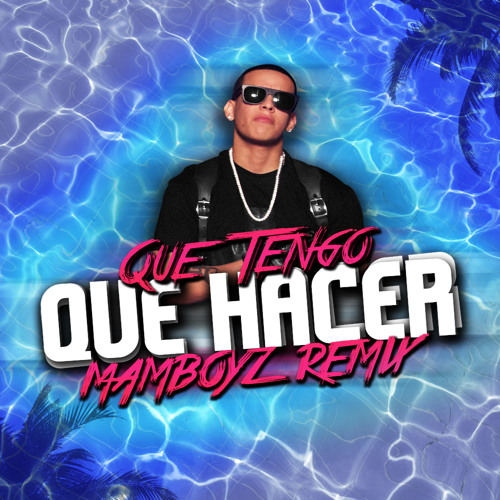 Stream Daddy Yankee - Que Tengo Que Hacer (Mamboyz Remix) by Mamboyz 🎺 |  Listen online for free on SoundCloud