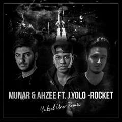 Munar & Ahzee Ft. J.yolo - Rocket (Yuksel Urer Remix)