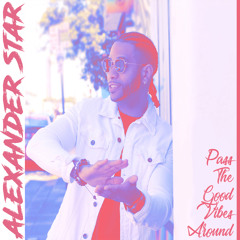 Pass The Good Vibes Around – Alexander Star
