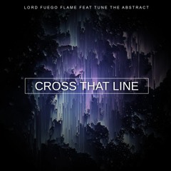 Lord Fuego Flame feat Tune the Abstract - Cross That Line
