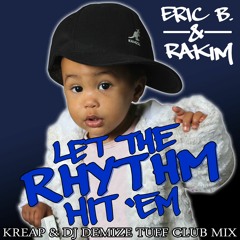Eric B. & Rakim - Let The Rhythm Hit 'Em (Kreap & DJ Demize Tuff Club Mix) {Free Download}