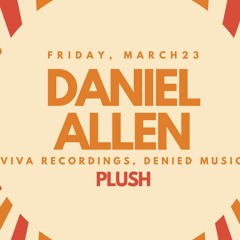 Daniel Allen - 4 Hour Set @ Plush (March 2018)