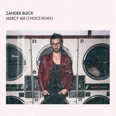 Zander Bleck - Mercy Me (Choice Remix)