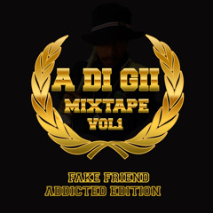 A Di Gii MIXTAPE VOL 1 FAKE FRIEND ADDICTED