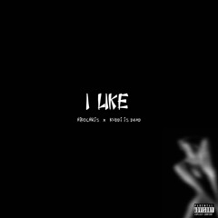 I Like (with Kuddi is Dead) (Prod. By Molly 1080)
