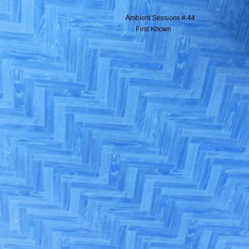 Ambient Sessions # 44  - First Known
