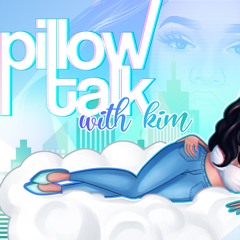 Pillow Talk with Kim ep 2